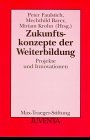 Zukunftskonzepte der Weiterbildung. Projekte und Innovationen