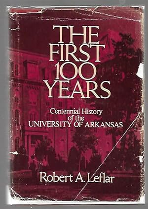 Image du vendeur pour The First 100 Years Centennial History of the University of Arkansas mis en vente par K. L. Givens Books