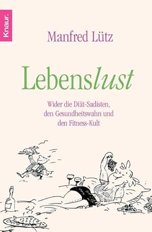 Bild des Verkufers fr Lebenslust : wider die Dit-Sadisten, den Gesundheitswahn und den Fitnesskult ; ein Buch ber Risiken und Nebenwirkungen der Gesundheit und darber, wie man lnger Spa am Leben hat. Manfred Ltz / Knaur ; 77695 zum Verkauf von NEPO UG