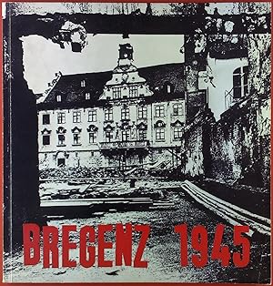 Bild des Verkufers fr Katalog BREGENZ 1945. Zeitgeschichtliche Dokumentation des Archivs der Landeshauptstadt Bregenz zum Verkauf von biblion2