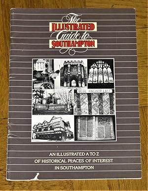 Bild des Verkufers fr The Illustrated Guide to Southampton - An Illustrated A to Z of Historical Places of Interest in Southampton. zum Verkauf von Makovski Books