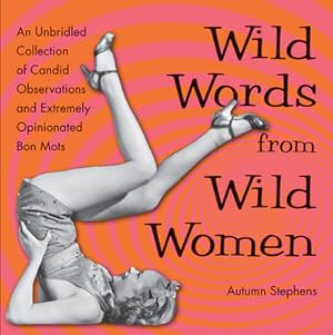 Image du vendeur pour Wild Words from Wild Women: An Unbridled Collection of Candid Observations and Extremely Opinionated Bon Mots (Paperback or Softback) mis en vente par BargainBookStores