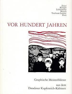 Bild des Verkufers fr Vor hundert Jahren. Graphische Meisterbltter aus dem Dresdner Kupferstich-Kabinett,Ensor. Klinger. Liebermann. Munch. Toulouse-Lautrec. Zorn zum Verkauf von Antiquariat Kastanienhof