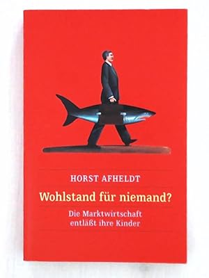 Bild des Verkufers fr Horst Afheldt: Wohlstand fr niemanden? Die Marktwirtschaft entlt ihre Kinder zum Verkauf von Leserstrahl  (Preise inkl. MwSt.)