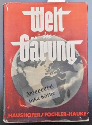 Welt in Gärung : Zeitberichte deutscher Geopolitiker - herausgegeben von Karl Haushofer und Gusta...