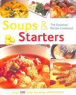 Seller image for Soups & Starters (The Essential Recipe Cookbook): Over 300 Step-By-Step Instructions (The Essential Recipe Cookbook Series) for sale by M Godding Books Ltd
