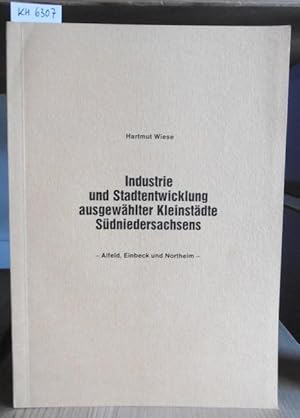 Bild des Verkufers fr Industrie und Stadtentwicklung ausgewhlter Kleinstdte Sdniedersachsens (Alfeld, Einbeck und Northeim). zum Verkauf von Versandantiquariat Trffelschwein