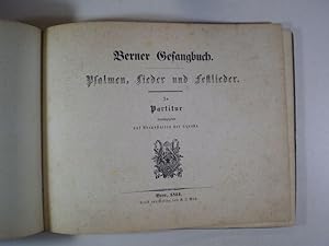 Berner Gesangbuch. Psalmen, Lieder und Festlieder. In Partitur herausgegeben auf Veranstalten der...