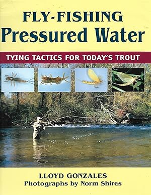 Immagine del venditore per Fly-Fishing Pressured Water: Tying Tactics for Today's Trout venduto da Cher Bibler