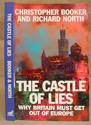 Bild des Verkufers fr The Castle Of Lies - Why Britain Must Get Out Of Europe zum Verkauf von Eastleach Books