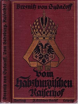 Vom habsburgischen Kaiserhof. Osterreichs (sic!) Gegenwart und Zukunft.