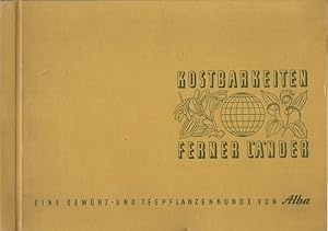 Kostbarkeiten ferner Länder : Eine Gewürz- u. Teepflanzenkunde von Alba