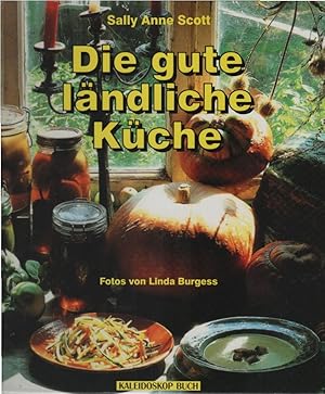 Bild des Verkufers fr Die gute lndliche Kche. Text von Sally Anne Scott. Fotos von Linda Burgess. [Aus dem Engl. bertr. von Marta Jacober. Red.: Silvia Rehder] / Kaleidoskop-Buch zum Verkauf von Schrmann und Kiewning GbR