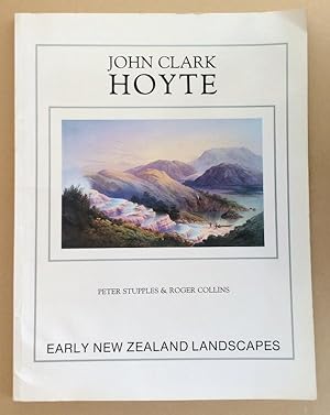 Imagen del vendedor de John Clark Hoyte : Early New Zealand Landscapes a la venta por Mainly Fiction