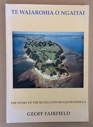 Seller image for Te Waiarohia O Ngaitai The Story of Bucklands Beach for sale by Mainly Fiction