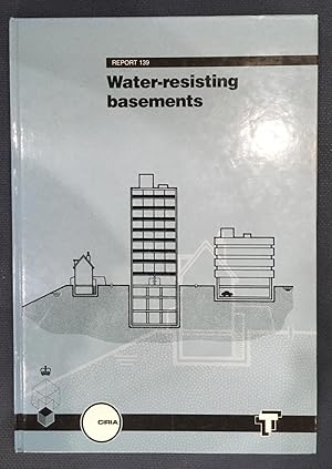 Water-Resisting Basement Construction: A Guide: Safeguarding New and Existing Basements Against W...