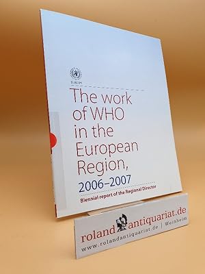 Imagen del vendedor de The Work of Who in the European Region, 2006-2007. Biennal report of the Regional Director a la venta por Roland Antiquariat UG haftungsbeschrnkt