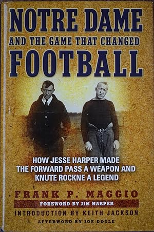 Notre Dame and the Game that Changed Football : How Jesse Harper Made the Forward Pass a Weapon a...