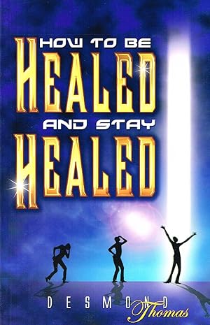 How To Be Healed And Stay Healed :