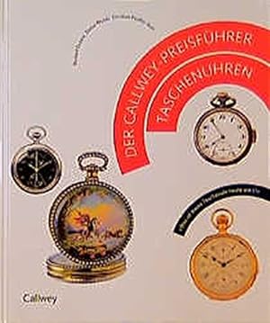 Seller image for Der Callwey-Preisfhrer Taschenuhren : was ist meine Taschenuhr heute wert?. Norbert Enders ; Stefan Muser ; Christian Pfeiffer-Belli for sale by Antiquariat Johannes Hauschild