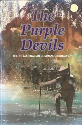 Imagen del vendedor de The Purple Devils. A History of the 2/6 Australian Commando Squadron, Formerly the 2/6 Australian Independent Company 1942-1946. a la venta por Berkelouw Rare Books