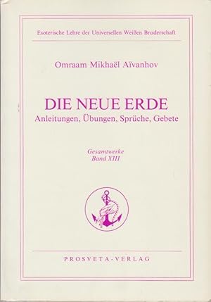 Bild des Verkufers fr Die neue Erde : Anleitungen, bungen, Sprche, Gebete / Omraam Mikhael Aivanhov / Ai??vanhov, Omraam Mikhae??l: Gesamtwerke ; Bd. 13 Esoterische Lehre der Universellen Weissen Bruderschaft zum Verkauf von Bcher bei den 7 Bergen