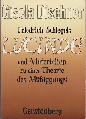 Bild des Verkufers fr Friedrich Schlegels Lucinde und Materialien zu einer Theorie des Mssiggangs / Gisela Dischner zum Verkauf von Bcher bei den 7 Bergen