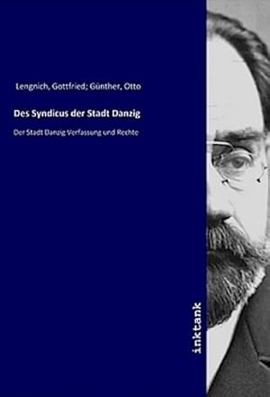 Bild des Verkufers fr Des Syndicus der Stadt Danzig : Der Stadt Danzig Verfassung und Rechte zum Verkauf von AHA-BUCH GmbH