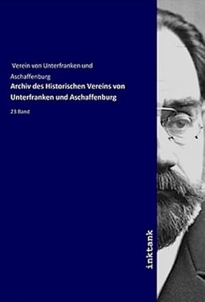 Bild des Verkufers fr Archiv des Historischen Vereins von Unterfranken und Aschaffenburg : 23 Band zum Verkauf von AHA-BUCH GmbH