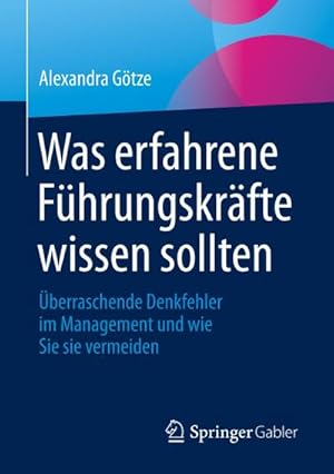 Bild des Verkufers fr Was erfahrene Fhrungskrfte wissen sollten : berraschende Denkfehler im Management und wie Sie sie vermeiden zum Verkauf von AHA-BUCH GmbH