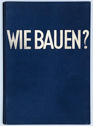Seller image for Wie Bauen? Bau und Einrichtung der Werkbundsiedlung am Weissenhof in Stuttgart 1927 for sale by Peter Bichsel Fine Books