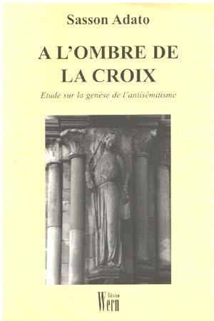 A l'ombre de la croix/ etude sur la génèse de l'antisémitisme