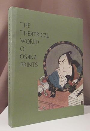 Imagen del vendedor de The theatrical world of Osaka prints. A collection of eighteenth and nineteenth century Japanese woodblock prints in the Philadelphia Museum of Art. a la venta por Dieter Eckert