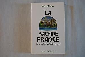 Bild des Verkufers fr La Machine France Le Centralisme Ou La Dmocratie ? zum Verkauf von Librairie Historique Kerizel