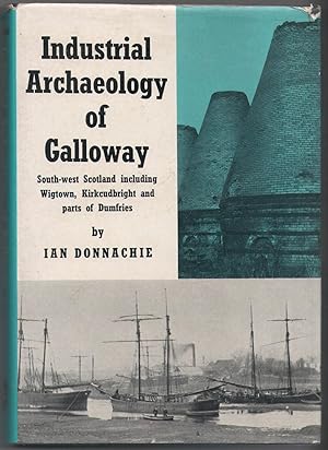 Seller image for Industrial Archaeology of Galloway (South-West Scotland including Wigtown, Kirkudbright and parts of Dumfries) for sale by Anvil Books