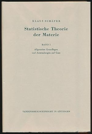 Statistische Theorie der Materie. Band 1: Allgemeine Grundlagen und Anwendungen auf Gase.