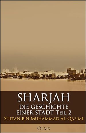 Seller image for Sharjah   Die Geschichte einer Stadt, Teil 2 for sale by Georg Olms Verlagsbuchhandlung