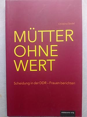 Bild des Verkufers fr Mtter ohne Wert - Scheidung in der DDR ? Frauen berichten zum Verkauf von Versandantiquariat Jena