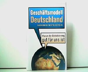 Geschäftsmodell Deutschland - Warum die Globalisierung gut für uns ist.