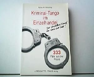 Kriminal-Tango im Einzelhandel. Der skrupellose Kampf um Ware und Geld ! 333 Fälle aus der Praxis.