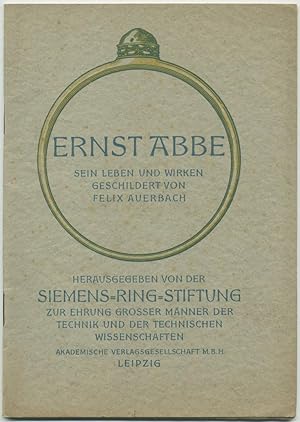 Seller image for Ernst Abbe. Sein Leben und Wirken. Herausgegeben von der Siemens-Ring-Stiftung zur Ehrung groer Mnner der Technik und der technischen Wissenschaften. for sale by Schsisches Auktionshaus & Antiquariat