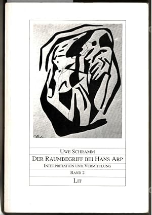 Der Raumbegriff bei Hans Arp. Uwe Schramm / Interpretation und Vermittlung ; Band 2.
