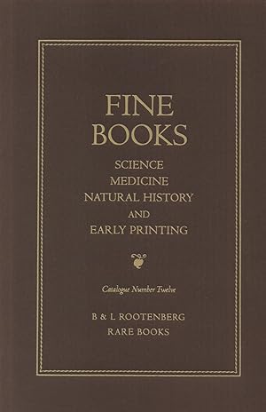 Seller image for Fine Books in Science, Medicine, Natural History, and Early Printing--Catalogue Number Twelve for sale by Back of Beyond Books