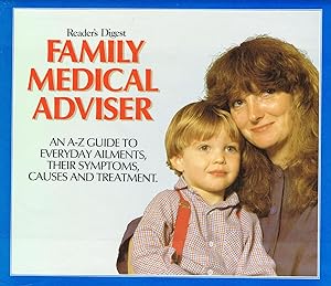Family Medical Adviser : An A - Z Guide To Everyday Ailments, Their Symptoms , Causes And Treatme...