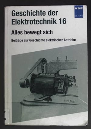 Immagine del venditore per Alles bewegt sich : Beitrge zur Geschichte elektrischer Antriebe. Geschichte der Elektrotechnik ; 16. venduto da books4less (Versandantiquariat Petra Gros GmbH & Co. KG)