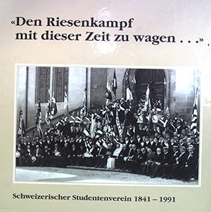 Seller image for Den Riesenkampf mit dieser Zeit zu wagen . : Schweizerischer Studentenverein 1841 - 1991. for sale by books4less (Versandantiquariat Petra Gros GmbH & Co. KG)