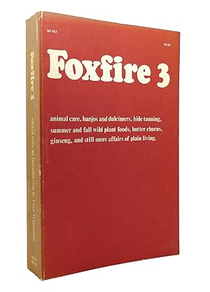 Seller image for FOXFIRE 3 Animal Care, Banjos and Dulcimers, Hide Tanning, Summer and Fall Wild Plant Foods, Butter Churns, Ginseng, and Still More Affairs of Plain Living for sale by Rare Book Cellar