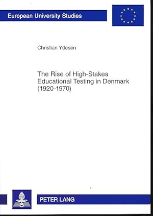 Bild des Verkufers fr The rise of high-stakes educational testing in Denmark (1920 - 1970). Europische Hochschulschriften / Reihe 11 / Pdagogik 1019. zum Verkauf von Fundus-Online GbR Borkert Schwarz Zerfa