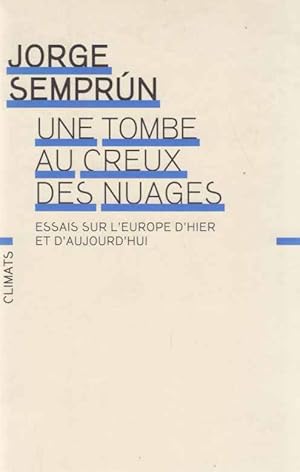 Une Tombe au Creux des Nuages. Essais sur l'Europe d'Hier et d'Aujourd'hui. Trad. de l'espagnol p...