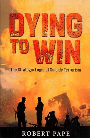 Seller image for Dying to Win. The Strategic Logic of Suicide Terrorism for sale by Adelaide Booksellers